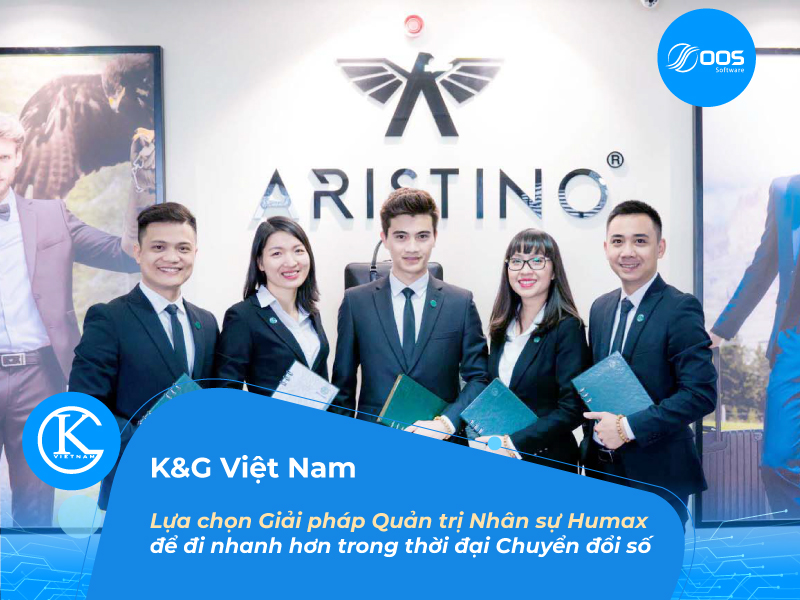 K&G Việt Nam - Lựa chọn Giải pháp Quản trị Nhân sự Humax để đi nhanh hơn trong thời đại Chuyển đổi số 4.0