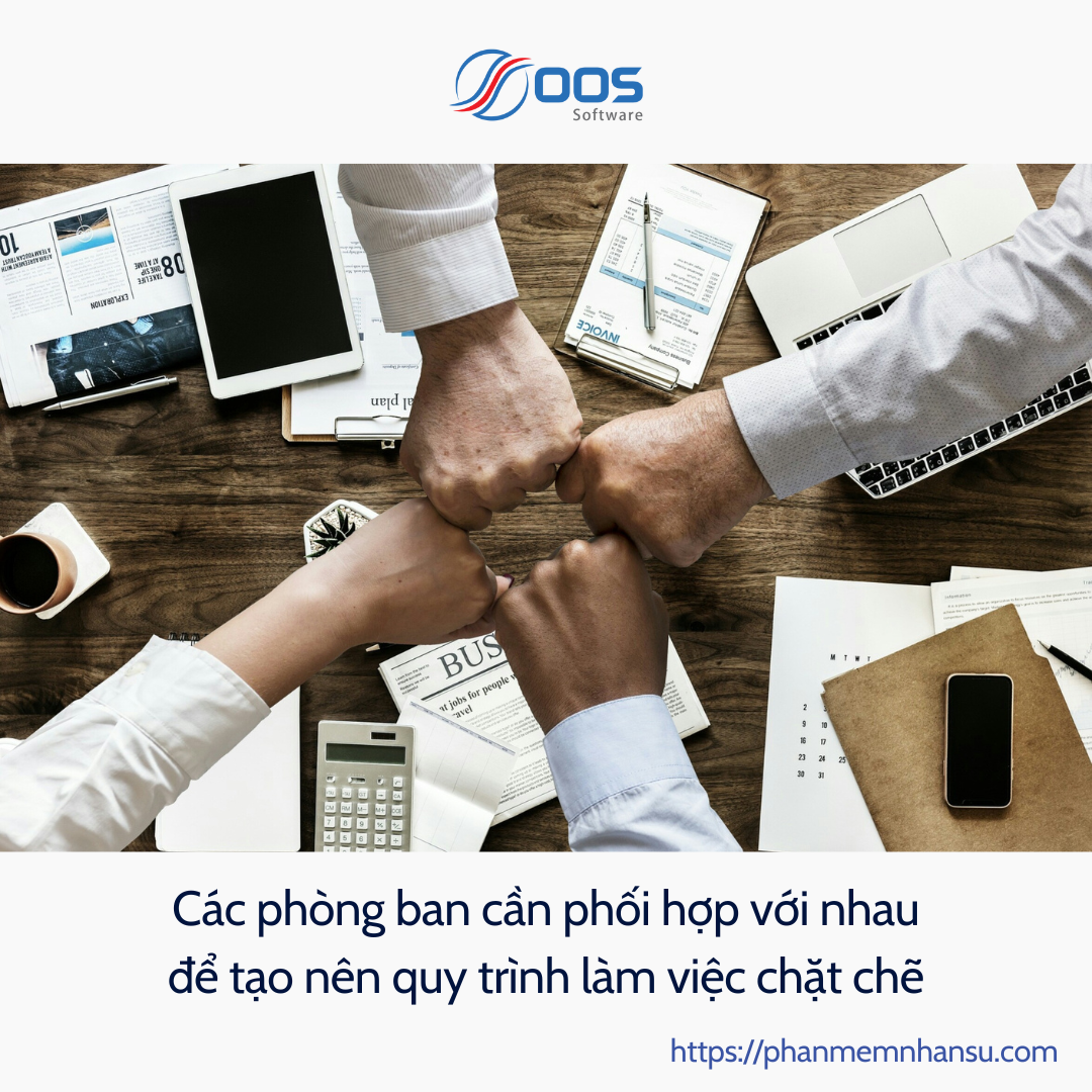 Các phòng ban cần phối hợp với nhau để tạo nên quy trình làm việc chặt chẽ